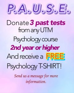 Do you have relatively recent past tests from Psychology courses 2nd year or higher? P.A.U.S.E. is looking for more tests to add to their test bank! Donate 3 past tests from any PSY course at UTM, 2nd year or higher, and get a FREE PSYCHOLOGY T-SHIRT!! Please note: all tests submitted must be hard copies handed in to a PAUSE executive member during office hours (Tuesday, Thursday, Friday- 10am-4pm) Message us for more information!
